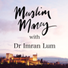 Muslim Money with Dr Imran Lum - Dr Imran Lum