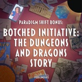 Paradigm Shift: Botched Initiative: The Dungeons and Dragons Story