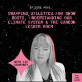 #048 Liz Courtney: swapping stilettos for snow boots, understanding our climate system & the carbon locker room