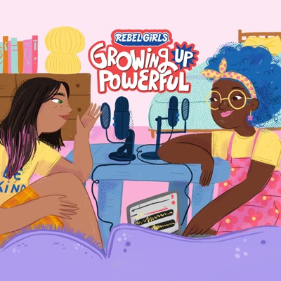 Rebel Girls: Growing Up Powerful Rebel Girls: Growing Up Powerful