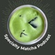 Specialty Matcha Podcast