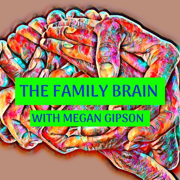 The Family Brain with Megan Gipson, LCSW, Ed.M