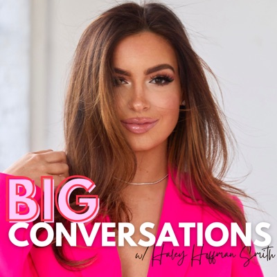 Big Conversations with Haley Hoffman Smith:Haley Hoffman Smith