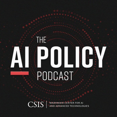 The AI Policy Podcast:Center for Strategic and International Studies