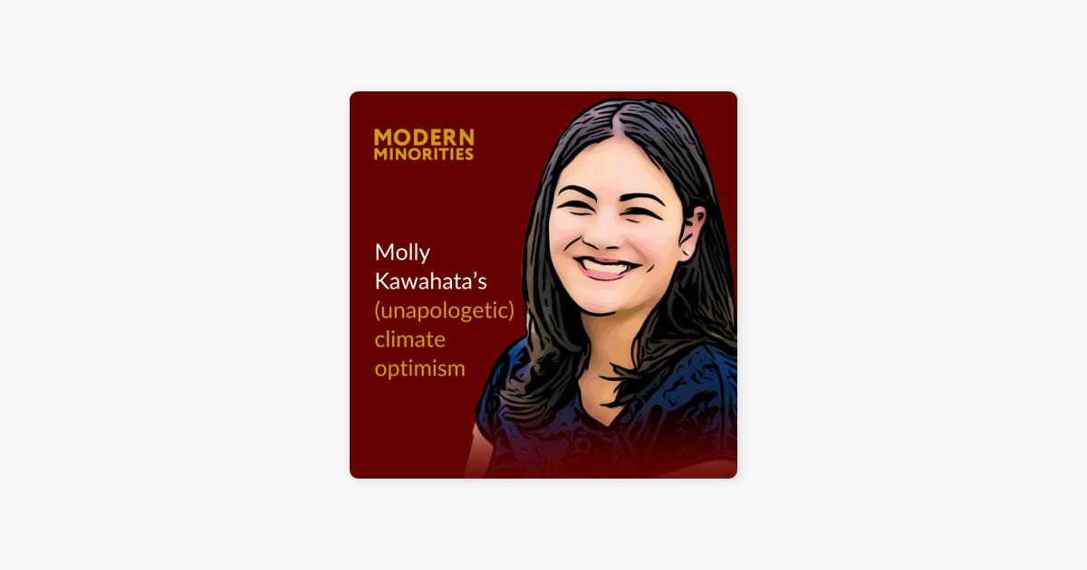 ‎Modern Minorities: Molly Kawahata’s (unapologetic) climate optimism on ...
