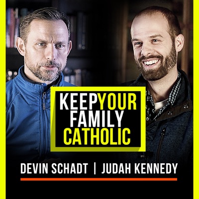 Keep Your Family Catholic with Devin Schadt and Judah Kennedy