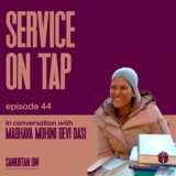 Ep44- Service on Tap with Madhava Mohini Devi Dasi