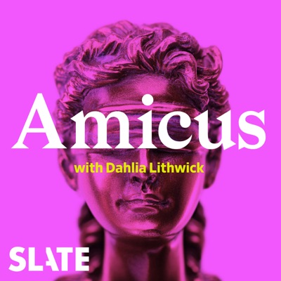 Amicus With Dahlia Lithwick | Law, justice, and the courts:Slate Podcasts