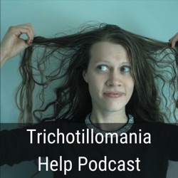 Trichotillomania Help Podcast