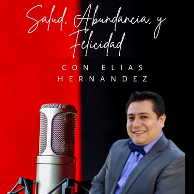 Salud, Abundancia y Felicidad Con Elias Hernández