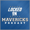 Locked On Mavericks - Daily Podcast On The Dallas Mavs - Locked On Podcast Network, Nick Angstadt