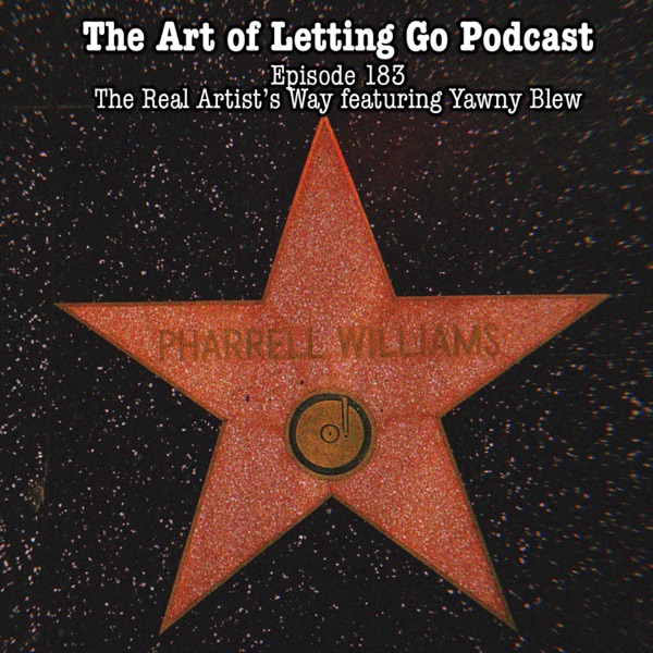 The Art of Letting Go EP 183 (The Real Artist's Way featuring YawnyBlew) photo