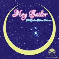 Hey Sailor! The Sailor Moon Podcast podcast