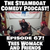 Episode 67! Tres Womack and Friends