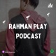 Rahman Play Podcast