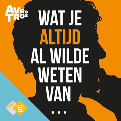 Wat je altijd al wilde weten van...:NPO Radio 5 / AVROTROS