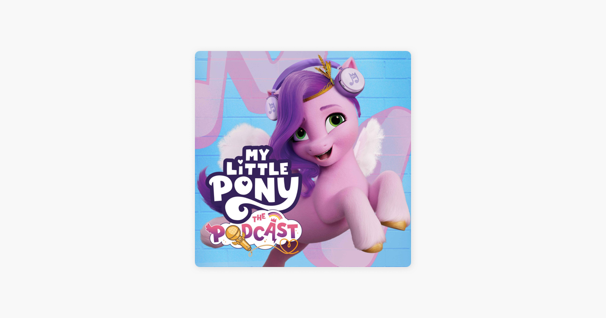 My Little Pony: The Podcast - Hosted by My Little Pony / Entertainment One