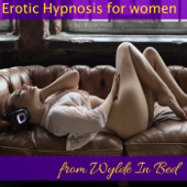 Erotic Hypnosis for Women from Wylde In Bed - Wylde Podcasts