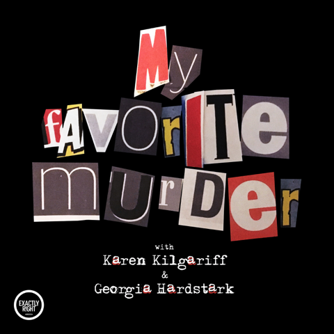 EUROPESE OMROEP | PODCAST | My Favorite Murder with Karen Kilgariff and Georgia Hardstark - Exactly Right Media – the original true crime comedy network