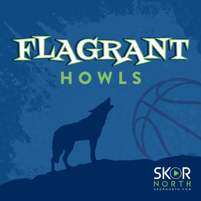 Flagrant Howls - a Minnesota Timberwolves podcast:SKOR North | Hubbard Radio