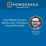 #121: How Mobile Payment Sparks Local Innovation Around the Globe w/Ben Lyon of Hover