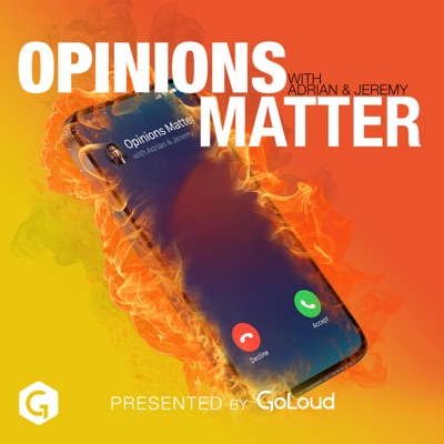 Opinions Matter with Adrian & Jeremy:GoLoud