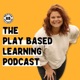 The Play Based Learning Podcast