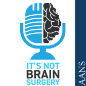 It’s Not Brain Surgery - The AANS Practice and Business Management Podcast – Presented by the AANS - itsnotbrainsurgerypod
