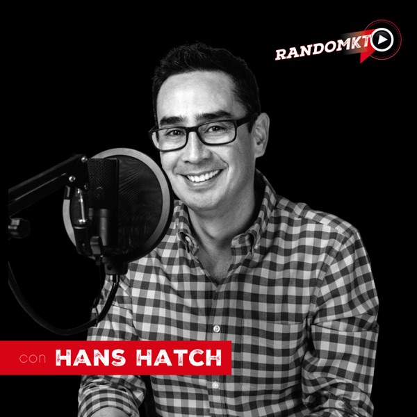 Random MKT | Hablemos de marketing y negocios | Hans Hatch