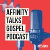 Affinity Talks Gospel Podcast - Affinity
