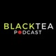 Blacktea Podcast