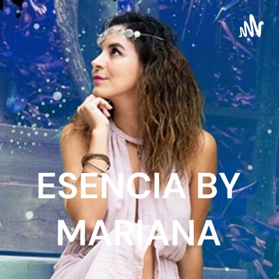 ESENCIA BY MARIANA: PODCAST