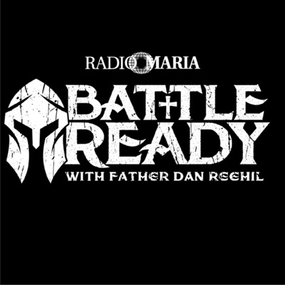 Battle Ready with Father Dan Reehil Battle Ready with Father Dan Reehil