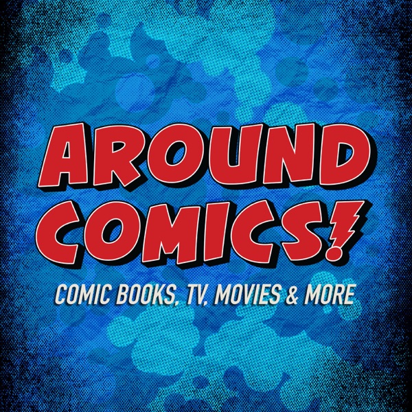 Around Comics - Comic Books, TV, Movies & More