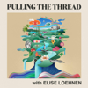 Pulling The Thread with Elise Loehnen - Elise Loehnen and Audacy