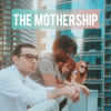 The Mothership Podcast - The Mothership