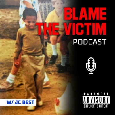 "BLAME THE VICTIM" PODCAST w/ JC Best.:JC Best