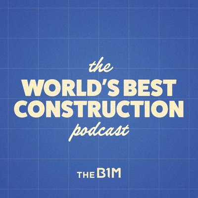The World's Best Construction Podcast:The B1M