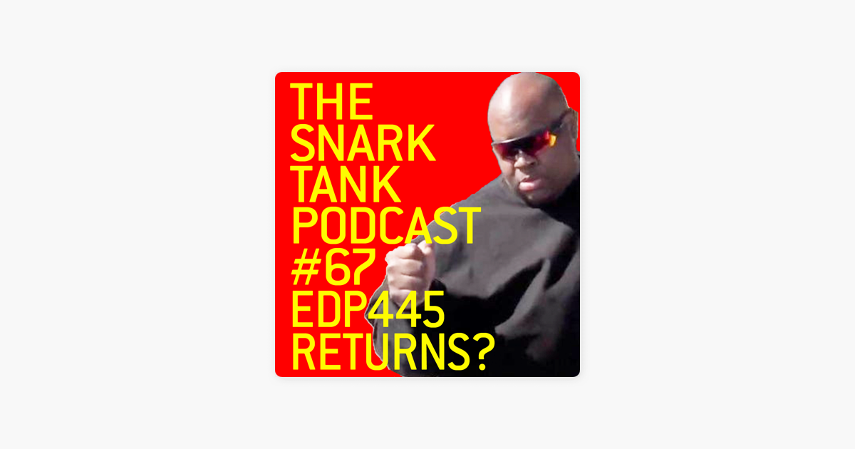 The Snark Tank: #67: EDP445 Returns? on Apple Podcasts