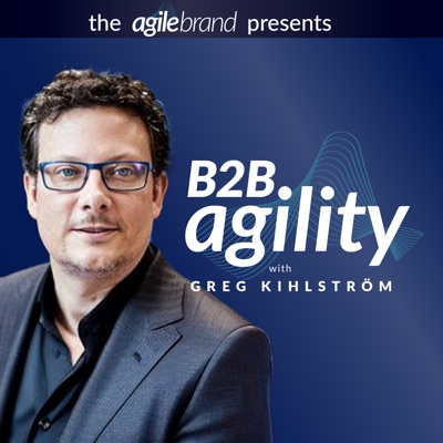 B2B Agility™ with Greg Kihlström:The Agile Brand