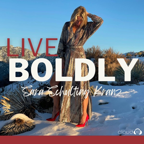 LIVE BOLDLY with Sara Schulting Kranz