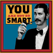 You Are Not So Smart - You Are Not So Smart