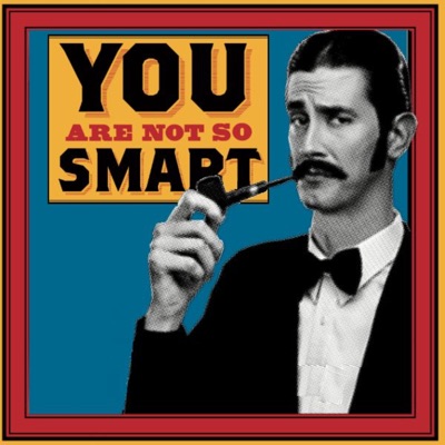 You Are Not So Smart:You Are Not So Smart