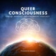 Queer Consciousness: LGBTQ+ Mindset Empowerment Podcast