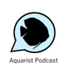 The Aquarist Podcast - Aquarist Podcast