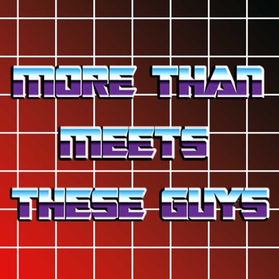 More Than Meets These Guys: A Transformers Podcast More Than Meets These Guys: A Transformers Podcast