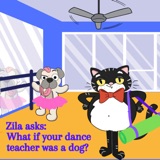 Zila asks: What if your dance teacher was a dog?