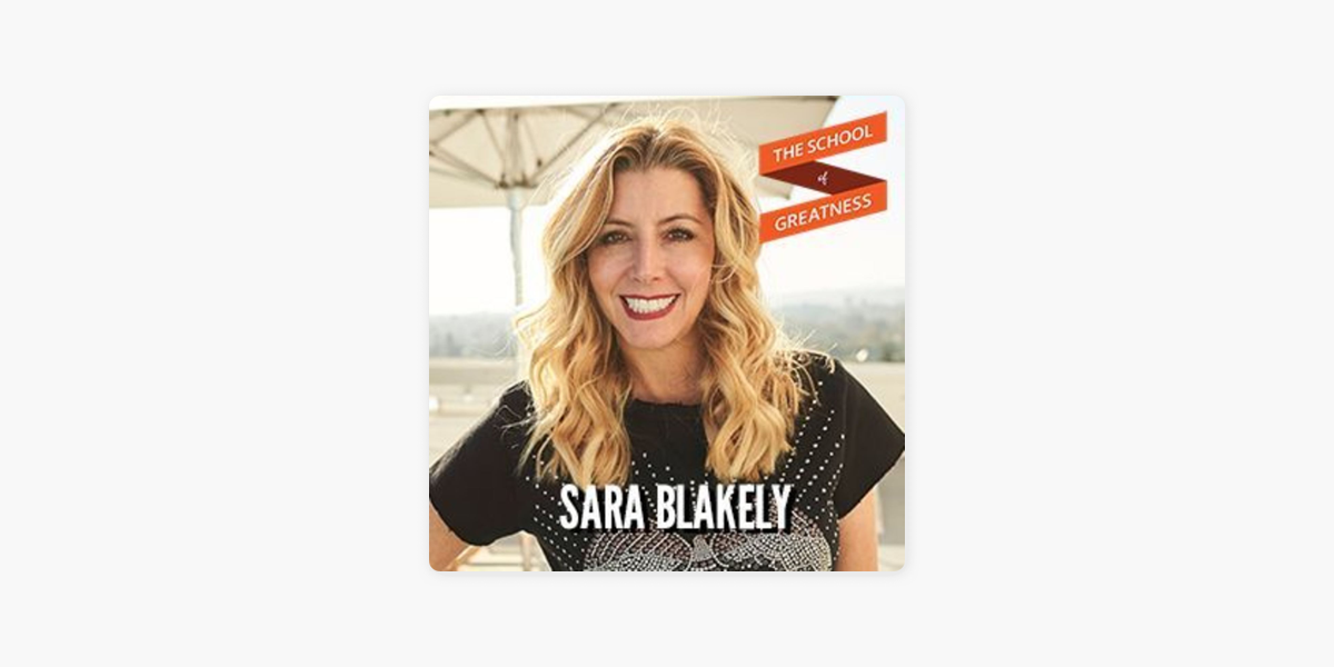 The School of Greatness: 893 Sara Blakely: SPANX CEO on Writing Your  Billion Dollar Story on Apple Podcasts