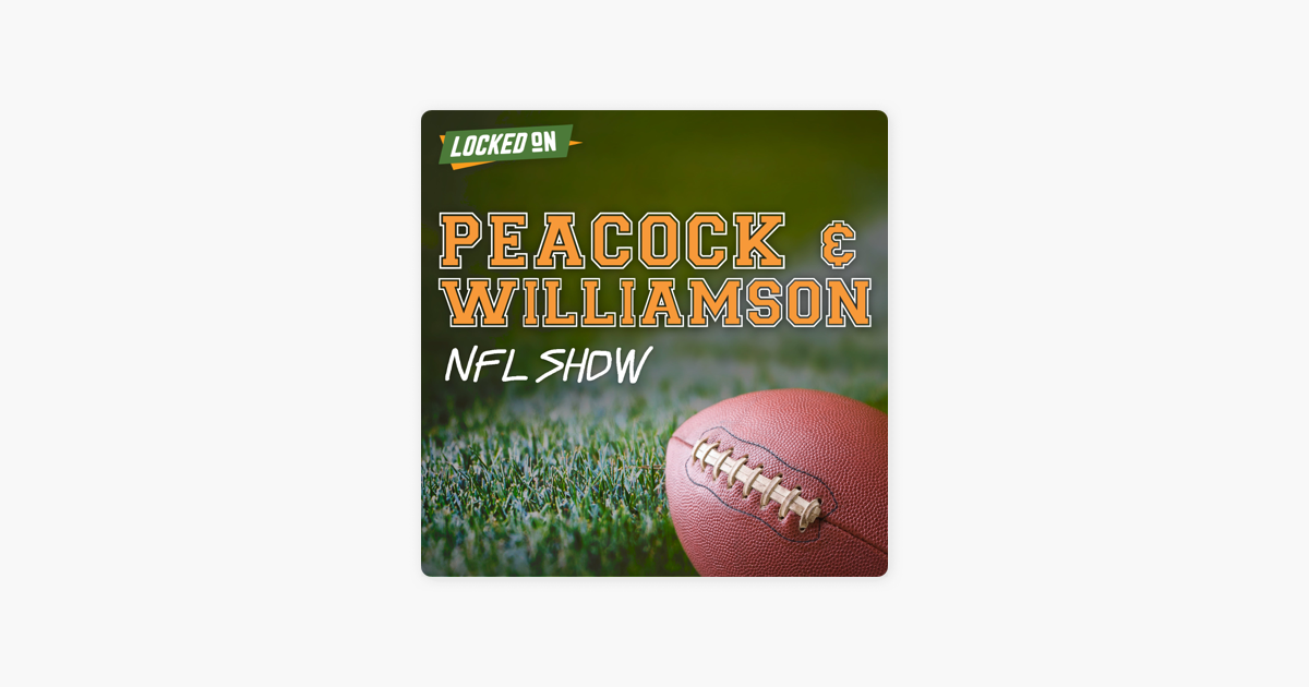 Peacock and Williamson NFL Show - Daily Podcast Powered by Locked