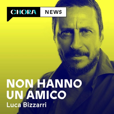 Non hanno un amico:Luca Bizzarri – Chora Media